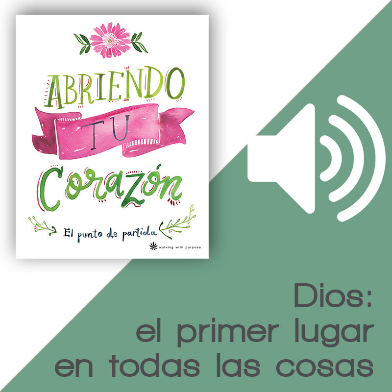 Charla 2, Lección 5: Dios: el primer lugar en todas las cosas
audio for abriendo tu corazon
