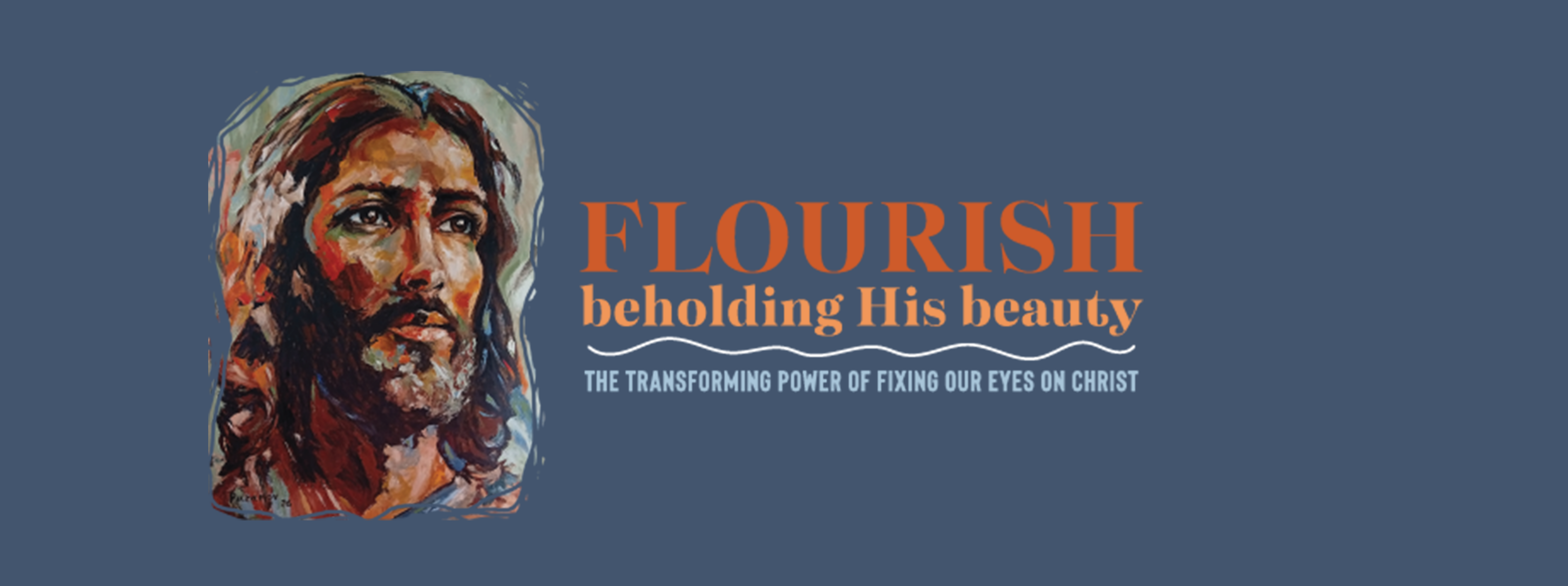 A square graphic design featuring a textured, painterly portrait of Jesus Christ on the left, next to the orange and white text 'FLOURISH beholding His beauty THE TRANSFORMING POWER OF FIXING OUR EYES ON CHRIST' on a slate blue background.