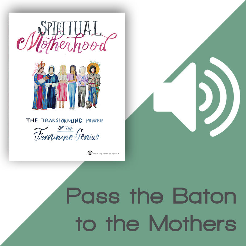 Promotional graphic for Spiritual Motherhood: The Transforming Power of the Feminine Genius by Walking with Purpose, featuring a white book cover with colorful illustrations on the left, a large white speaker icon on a green diagonal background, and the text 'Pass the Baton to the Mothers' at the bottom right.