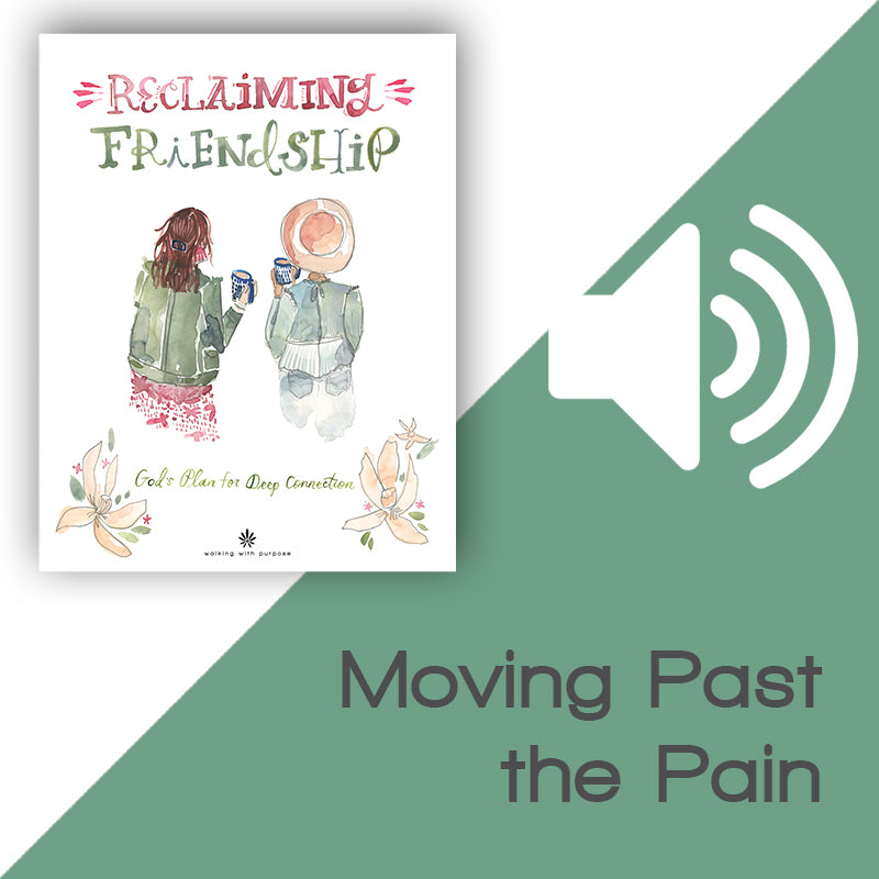 Reclaiming Friendship audio thumbnail, Lesson 4, Moving Past the Pain